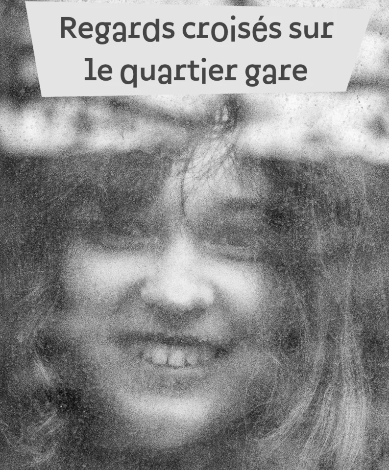 Regards croisés sur le quartier de la gare
